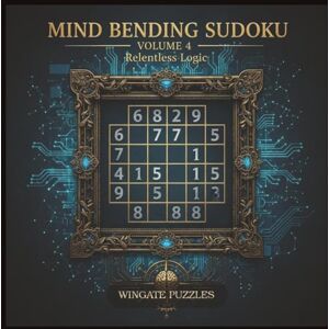 Moore, Michael S. Mind Bending Sudoku — Volume 4: Relentless Logic: 50 Hard 12×12 + 50 Extreme 16×16 Puzzles With Solutions Moore, Michael S. Mind Bending Sudoku — Volume 4: Relentless Logic: 50 Hard 12×12 + 50 Extreme 16×16 Puzzles With Solutions