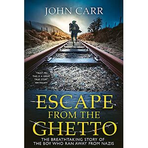 Carr, John Escape From the Ghetto: The Breathtaking Story of the Jewish Boy Who Ran Away from the Nazis Carr, John Escape From the Ghetto: The Breathtaking Story of the Jewish Boy Who Ran Away from the Nazis