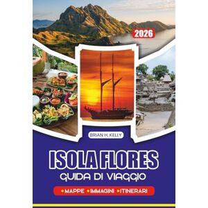 KELLY, BRIAN H. GUIDA DI VIAGGIO ISOLA FLORES 2026: Scopri gioielli nascosti, cultura vibrante, spiagge mozzafiato e meraviglie naturalistiche su tutta l'isola di Flores, Indonesia KELLY, BRIAN H. GUIDA DI VIAGGIO ISOLA FLORES 2026: Scopri gioielli nascosti, cultura vibrante, spiagge mozzafiato e meraviglie naturalistiche su tutta l'isola di Flores, Indonesia