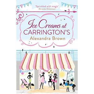 Brown, Alexandra ICE CREAMS AT CARRINGTON’S: The most escapist and uplifting read from the Queen of Feel Good Fiction & No.1 best seller Brown, Alexandra ICE CREAMS AT CARRINGTON’S: The most escapist and uplifting read from the Queen of Feel Good Fiction & No.1 best seller