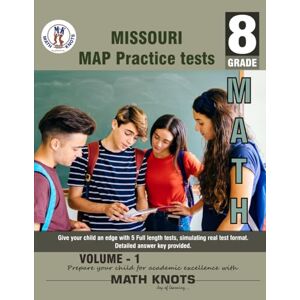 Vemuri, Mrs. Gowri M Missouri Assessment Program (MAP) , 8TH Grade MATH Practice Tests ,Volume 1 (Missouri Assessment Program (MAP)Test Prep by Math-Knots) Vemuri, Mrs. Gowri M Missouri Assessment Program (MAP) , 8TH Grade MATH Practice Tests ,Volume 1 (Missouri Assessment Program (MAP)Test Prep by Math-Knots)