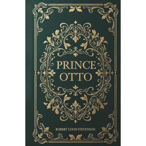 Stevenson, Robert Louis Prince Otto: A Historical Romance Classic by Robert Louis Stevenson Stevenson, Robert Louis Prince Otto: A Historical Romance Classic by Robert Louis Stevenson