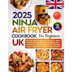 M. Stewart, Jousha 2025 Ninja Air Fryer Cookbook for Beginners UK: XXL Air Fryer Recipes with Easy-to-Make Delicious & Mouthwatering Dishes with Pictures for Daily ... Vegan, Vegetarian & Expert Tips Included M. Stewart, Jousha 2025 Ninja Air Fryer Cookbook for Beginners UK: XXL Air Fryer Recipes with Easy-to-Make Delicious & Mouthwatering Dishes with Pictures for Daily ... Vegan, Vegetarian & Expert Tips Included