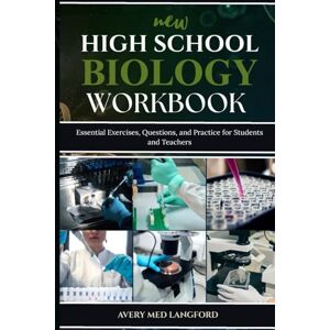 Avery NEW HIGH SCHOOL BIOLOGY WORKBOOK: Essential Exercises, Questions, and Practice for Students and Teachers Avery NEW HIGH SCHOOL BIOLOGY WORKBOOK: Essential Exercises, Questions, and Practice for Students and Teachers