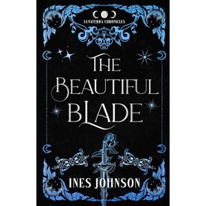 Johnson, Ines The Beautiful Blade: Eine Romantasy im Stil von Die Schöne und das Biest (Die Lunaterra-Chroniken) Johnson, Ines The Beautiful Blade: Eine Romantasy im Stil von Die Schöne und das Biest (Die Lunaterra-Chroniken)