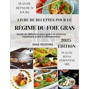 Redding, Sage Livre de recettes pour le régime du foie gras: Guide du débutant pour guérir la stéatose hépatique grâce à l'alimentation Redding, Sage Livre de recettes pour le régime du foie gras: Guide du débutant pour guérir la stéatose hépatique grâce à l'alimentation
