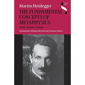 Heidegger, Martin The Fundamental Concepts of Metaphysics: World, Finitude, Solitude (Studies in Continental Thought) Heidegger, Martin The Fundamental Concepts of Metaphysics: World, Finitude, Solitude (Studies in Continental Thought)