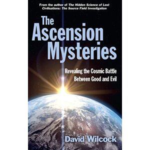 Wilcock, David The Ascension Mysteries: Revealing the Cosmic Battle Between Good and Evil Wilcock, David The Ascension Mysteries: Revealing the Cosmic Battle Between Good and Evil