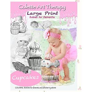 Art Therapy, Colette Cupcakes Coloring Books for Dementia and Alzheimer's patients: coloring book for seniors with dementia (Babies for Dementia) Art Therapy, Colette Cupcakes Coloring Books for Dementia and Alzheimer's patients: coloring book for seniors with dementia (Babies for Dementia)