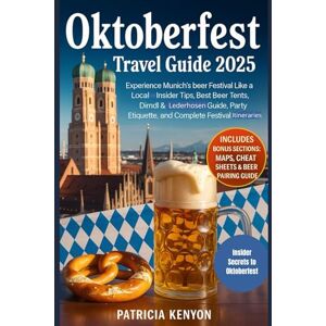 Kenyon, Patricia Oktoberfest Travel Guide 2025: Experience Munich’s Beer Festival Like a Local Insider Tips, Best Beer Tents, Dirndl & Lederhosen Guide, Party Etiquette, and Complete Festival Itineraries Kenyon, Patricia Oktoberfest Travel Guide 2025: Experience Munich’s Beer Festival Like a Local Insider Tips, Best Beer Tents, Dirndl & Lederhosen Guide, Party Etiquette, and Complete Festival Itineraries