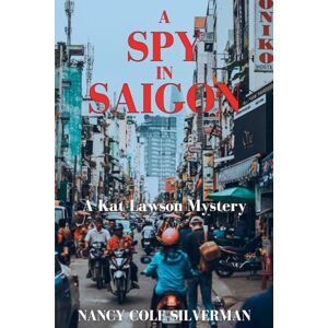 Silverman, Nancy Cole A Spy in Saigon: A Kat Lawson Mystery: 4 Silverman, Nancy Cole A Spy in Saigon: A Kat Lawson Mystery: 4