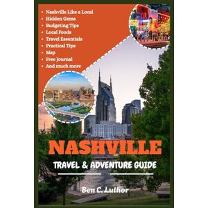 Luthor, Ben C. TRAVEL & ADVENTURE GUIDE TO NASHVILLE: Uncovering Nashville: Music, Hot Chicken, and the Heart of Tennessee (WANDER MORE 2026 A TRAVEL & ADVENTURE COLLECTION) Luthor, Ben C. TRAVEL & ADVENTURE GUIDE TO NASHVILLE: Uncovering Nashville: Music, Hot Chicken, and the Heart of Tennessee (WANDER MORE 2026 A TRAVEL & ADVENTURE COLLECTION)