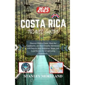 Stanley Costa Rica Travel Guide 2025: Discover Hidden Gems, Must-See Landmarks, and Eco-Friendly Adventures with Step-by-Step Itineraries, Maps, and Local Secrets for a Captivating Experience Stanley Costa Rica Travel Guide 2025: Discover Hidden Gems, Must-See Landmarks, and Eco-Friendly Adventures with Step-by-Step Itineraries, Maps, and Local Secrets for a Captivating Experience
