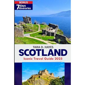 D. Hayes, Tara Scotland Iconic Travel Guide 2025: Exploring the Natural Wonders, Cultural Landmarks, and Local Cuisine in the Land of Legends, Landscapes, and Timeless Charm (Tara's Travel Guide Series) D. Hayes, Tara Scotland Iconic Travel Guide 2025: Exploring the Natural Wonders, Cultural Landmarks, and Local Cuisine in the Land of Legends, Landscapes, and Timeless Charm (Tara's Travel Guide Series)