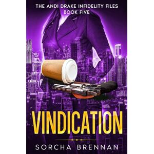 Brennan, Sorcha Vindication: The Andi Drake Infidelity Files: Book Five: 5 Brennan, Sorcha Vindication: The Andi Drake Infidelity Files: Book Five: 5
