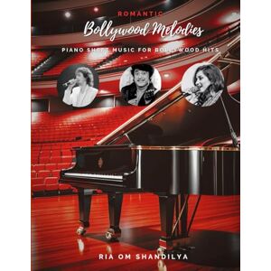 Shandilya, Ria Om Romantic Bollywood Melodies: Piano Sheet Music for Bollywood Hits Shandilya, Ria Om Romantic Bollywood Melodies: Piano Sheet Music for Bollywood Hits