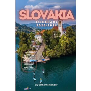 Catherine Rambler, Lily Slovakia Itinerary 2025/2026: The Ultimate Budget-Friendly Handbook: Insider Recommendations, Hidden Gems and Essential Travel Updates for a Stress-free, Unforgettable Adventure Catherine Rambler, Lily Slovakia Itinerary 2025/2026: The Ultimate Budget-Friendly Handbook: Insider Recommendations, Hidden Gems and Essential Travel Updates for a Stress-free, Unforgettable Adventure