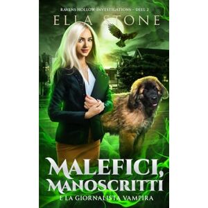 Stone, Ella Malefici, Manoscritti e la giornalista vampira: Un romanzo di urban fantasy avvincente (Serie Ravens Hollow Investigations) Stone, Ella Malefici, Manoscritti e la giornalista vampira: Un romanzo di urban fantasy avvincente (Serie Ravens Hollow Investigations)