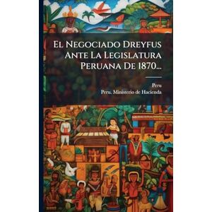El Negociado Dreyfus Ante La Legislatura Peruana De 1870... El Negociado Dreyfus Ante La Legislatura Peruana De 1870...