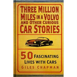 Chapman, Giles Three Million Miles in a Volvo and Other Curious Car Stories: 50 Fascinating Lives with Cars Chapman, Giles Three Million Miles in a Volvo and Other Curious Car Stories: 50 Fascinating Lives with Cars