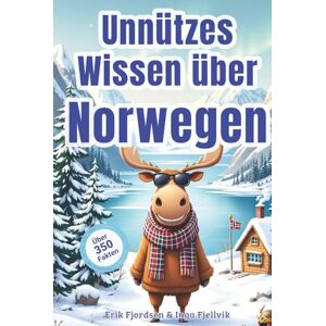 Fjordsen, Erik Unnützes Wissen über Norwegen – Skurrile Fakten über Elche, Fjorde, Käsehobel, Trolle und andere nordische Absurditäten: Über 350 witzige und absolut ... Reisende und alle mit Elch-Faible Fjordsen, Erik Unnützes Wissen über Norwegen – Skurrile Fakten über Elche, Fjorde, Käsehobel, Trolle und andere nordische Absurditäten: Über 350 witzige und absolut ... Reisende und alle mit Elch-Faible