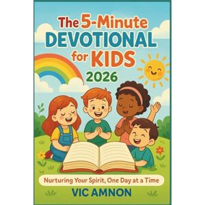Amnon, Vick The 5-Minute Devotional for Kids 2026: Nurturing Your Spirit, One Day at a Time Amnon, Vick The 5-Minute Devotional for Kids 2026: Nurturing Your Spirit, One Day at a Time