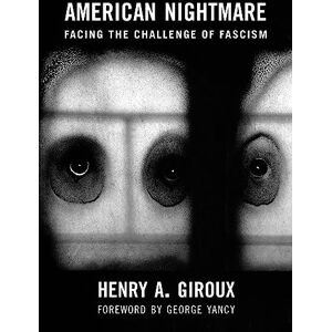 Giroux, Henry A. American Nightmare: Facing the Challenge of Fascism (City Lights Open Media) Giroux, Henry A. American Nightmare: Facing the Challenge of Fascism (City Lights Open Media)