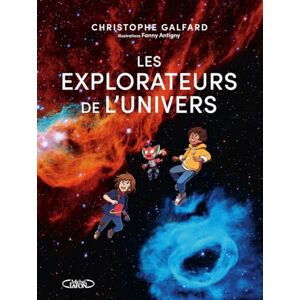 Galfard, Christophe Les explorateurs de l'univers Galfard, Christophe Les explorateurs de l'univers
