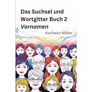 Müller, Karlheinz Das Suchsel und Wortgitter Buch 2: Vornamen (Die Rätselbücher für Erwachsene) Müller, Karlheinz Das Suchsel und Wortgitter Buch 2: Vornamen (Die Rätselbücher für Erwachsene)