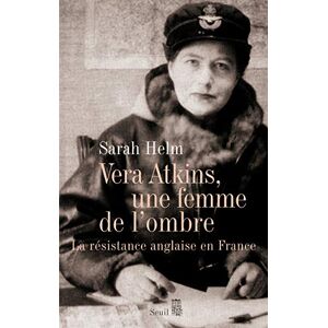 Helm, Sarah Vera Atkins, une femme de l'ombre: La résistance anglaise en France Helm, Sarah Vera Atkins, une femme de l'ombre: La résistance anglaise en France