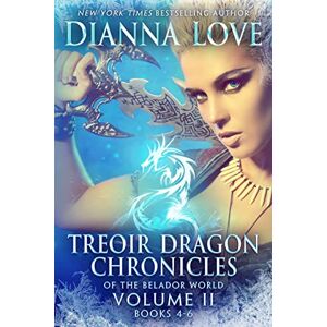 Love, Dianna Treoir Dragon Chronicles of the Belador World(TM): Volume II, Books 4-6 Love, Dianna Treoir Dragon Chronicles of the Belador World(TM): Volume II, Books 4-6