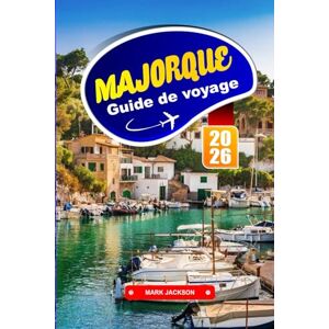 Jackson MAJORQUE GUIDE DE VOYAGE 2026: Promenades côtières, villages perchés et cuisine locale aux îles Baléares Jackson MAJORQUE GUIDE DE VOYAGE 2026: Promenades côtières, villages perchés et cuisine locale aux îles Baléares