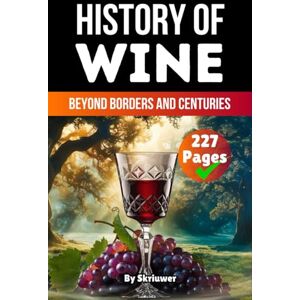 Skriuwer.com The History of Wine: Beyond Borders and Centuries (The History Series) Skriuwer.com The History of Wine: Beyond Borders and Centuries (The History Series)