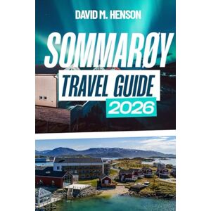 Henson, David M. Sommarøy Travel Guide 2026: Arctic beaches, midnight sun, northern lights, hikes and easy trips from Tromsø Henson, David M. Sommarøy Travel Guide 2026: Arctic beaches, midnight sun, northern lights, hikes and easy trips from Tromsø
