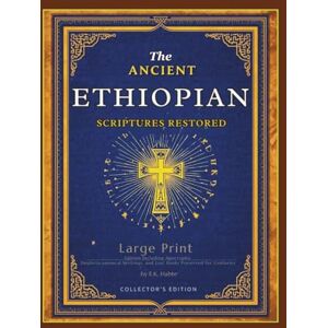 Habte, E.K. THE ANCIENT ETHIOPIAN SCRIPTURES RESTORED: Large Print Edition Including Apocrypha, Deuterocanonical Writings, and Lost Books Preserved for Centuries Habte, E.K. THE ANCIENT ETHIOPIAN SCRIPTURES RESTORED: Large Print Edition Including Apocrypha, Deuterocanonical Writings, and Lost Books Preserved for Centuries