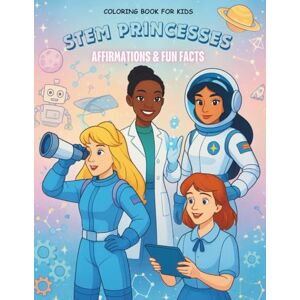 Publishing, LORYLAND Coloring Book with Empowering Affirmations and Fun Science Facts for Kids Ages 6–12 (STEM Princesses) Publishing, LORYLAND Coloring Book with Empowering Affirmations and Fun Science Facts for Kids Ages 6–12 (STEM Princesses)