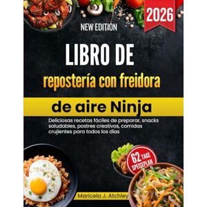 Atchley, Maricela J Libro de repostería con freidora de aire Ninja: Deliciosas recetas fáciles de preparar, snacks saludables, postres creativos, comidas crujientes para todos los días. Atchley, Maricela J Libro de repostería con freidora de aire Ninja: Deliciosas recetas fáciles de preparar, snacks saludables, postres creativos, comidas crujientes para todos los días.