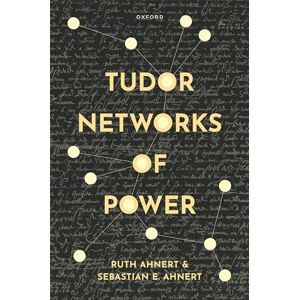 Ahnert, Prof Ruth Tudor Networks of Power Ahnert, Prof Ruth Tudor Networks of Power