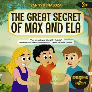 Peñaloza, Yanny The Great Secret of Max and Ela: A Children's Story about Energy, Hydration, and Healthy Habits – Nutritional Education for Kids Aged 3 and Up, FUN ... und gesunde Gewohnheiten – Ernährungsbildung) Peñaloza, Yanny The Great Secret of Max and Ela: A Children's Story about Energy, Hydration, and Healthy Habits – Nutritional Education for Kids Aged 3 and Up, FUN ... und gesunde Gewohnheiten – Ernährungsbildung)