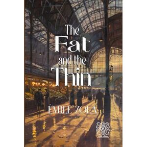 Zola, Émile The Fat and the Thin: Rebirth Collectors' Edition Annotated Zola, Émile The Fat and the Thin: Rebirth Collectors' Edition Annotated