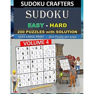 CRAFTERS, SUDOKU SUDOKU Easy Hard 200 PUZZLES WITH SOLUTION: VOLUME 4 CRAFTERS, SUDOKU SUDOKU Easy Hard 200 PUZZLES WITH SOLUTION: VOLUME 4