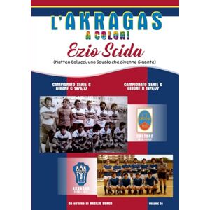 BORGO, BASILIO EZIO SCIDA: Campionati di serie C del Crotone e dell'Akragas in serie D stagione 1976/77 (L'Akragas a Colori) BORGO, BASILIO EZIO SCIDA: Campionati di serie C del Crotone e dell'Akragas in serie D stagione 1976/77 (L'Akragas a Colori)