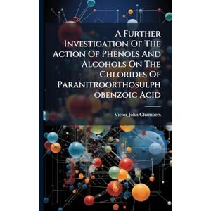 Chambers, Victor John A Further Investigation Of The Action Of Phenols And Alcohols On The Chlorides Of Paranitroorthosulphobenzoic Acid Chambers, Victor John A Further Investigation Of The Action Of Phenols And Alcohols On The Chlorides Of Paranitroorthosulphobenzoic Acid