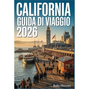 Hermes, Ruby California Guida di viaggio 2026: la guida senza stress: Il compagno essenziale con mappe, tesori nascosti e itinerari facili per risparmiare denaro, ... la folla e viaggiare in modo più intelligente Hermes, Ruby California Guida di viaggio 2026: la guida senza stress: Il compagno essenziale con mappe, tesori nascosti e itinerari facili per risparmiare denaro, ... la folla e viaggiare in modo più intelligente