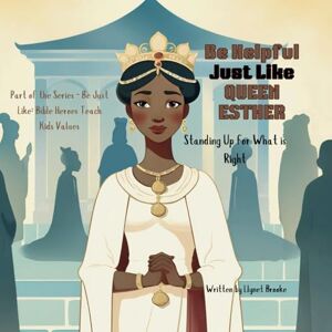Brooke, Llynet Be Helpful Just Like Esther: A Christian children bible story picture book on standing up for what is right, confidence, God’s timing, asking for ... Just Like: Bible Heroes Teach Kids Values) Brooke, Llynet Be Helpful Just Like Esther: A Christian children bible story picture book on standing up for what is right, confidence, God’s timing, asking for ... Just Like: Bible Heroes Teach Kids Values)