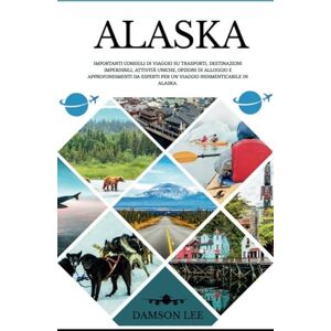 Lee Alaska Guida di viaggio 2025: Importante Consigli di viaggio su trasporti, destinazioni imperdibili, attività uniche, opzioni di alloggio e ... viaggio indimenticabile attraverso l'Alaska Lee Alaska Guida di viaggio 2025: Importante Consigli di viaggio su trasporti, destinazioni imperdibili, attività uniche, opzioni di alloggio e ... viaggio indimenticabile attraverso l'Alaska