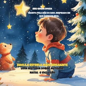Souza, DR Keli Geuda DAVI E A ESTRELA MAIS BRILHANTE: UMA HISTORIA SOBRE O NATAL, AUTISMO E INCLUSAO. (Edição Premium de Natal, edição ilustrada especial, com livro de colorir presenteável.) Souza, DR Keli Geuda DAVI E A ESTRELA MAIS BRILHANTE: UMA HISTORIA SOBRE O NATAL, AUTISMO E INCLUSAO. (Edição Premium de Natal, edição ilustrada especial, com livro de colorir presenteável.)