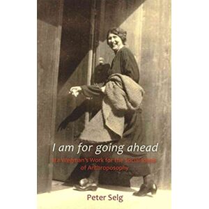 Selg, Peter I am for Going Ahead: Ita Wegman's Work for the Social Ideals of Anthroposophy Selg, Peter I am for Going Ahead: Ita Wegman's Work for the Social Ideals of Anthroposophy