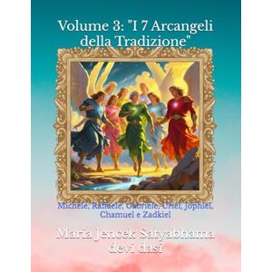 Devi Volume 3: "I 7 Arcangeli della Tradizione": Michele, Raffaele, Gabriele, Uriel, Jophiel, Chamuel e Zadkiel (Collana libri Angeli ed Arcangeli) Devi Volume 3: "I 7 Arcangeli della Tradizione": Michele, Raffaele, Gabriele, Uriel, Jophiel, Chamuel e Zadkiel (Collana libri Angeli ed Arcangeli)