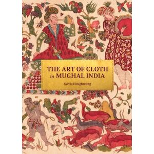 Houghteling The Art of Cloth in Mughal India Houghteling The Art of Cloth in Mughal India